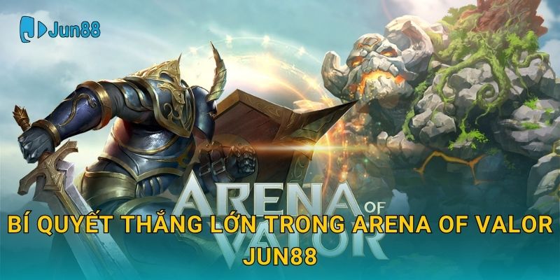 Bí quyết thắng lớn trong Arena of Valor Jun88
