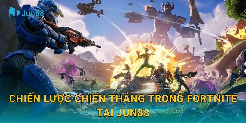Chiến lược chiến thắng trong Fortnite tại Jun88