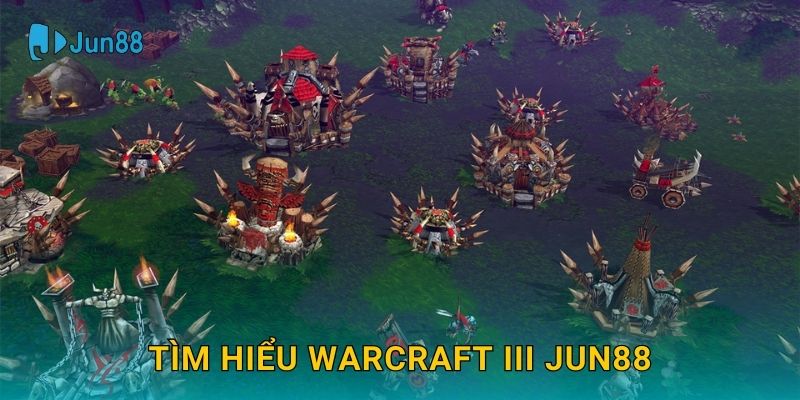 Tìm hiểu Warcraft III Jun88