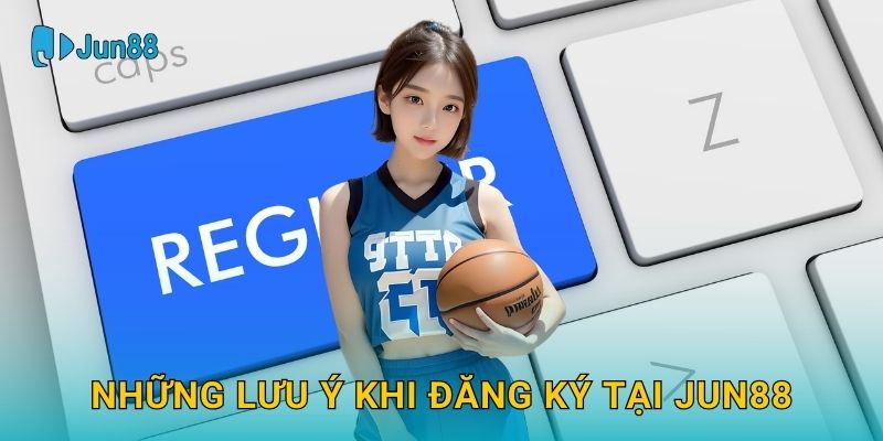 Đăng ký Jun88 dễ dàng với trải nghiệm tiện lợi 3 Những lưu ý khi Đăng ký tại Jun88