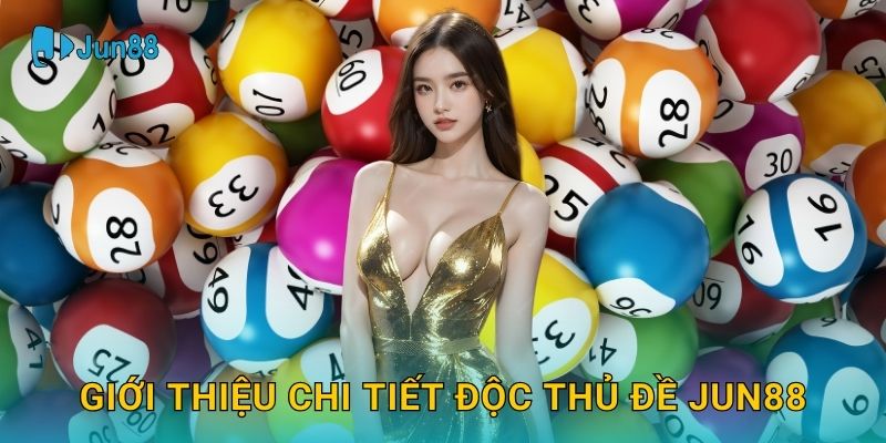 Giới thiệu chi tiết Độc thủ đề Jun88