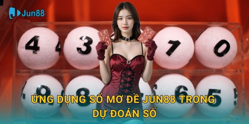 Sổ mơ đề Jun88 và ý nghĩa giấc mơ trong lô đề 3 Ứng dụng Sổ mơ đề Jun88 trong dự đoán số