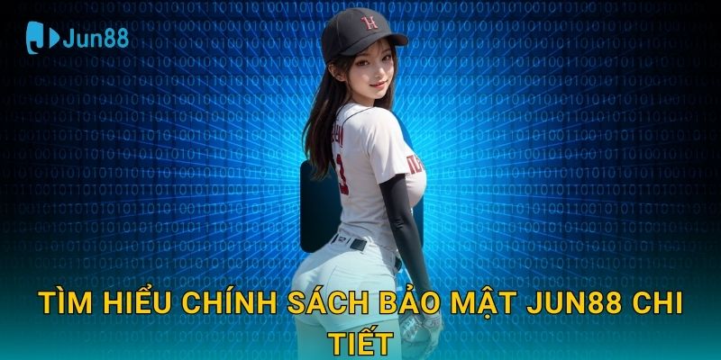 Tìm hiểu Chính sách bảo mật Jun88 chi tiết
