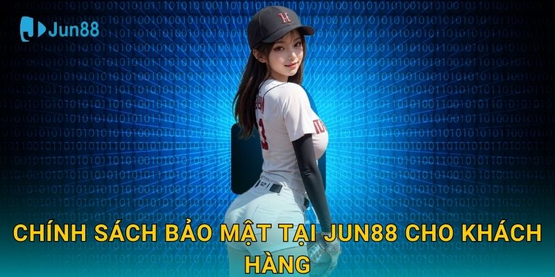 Chính sách bảo mật tại Jun88 cho khách hàng