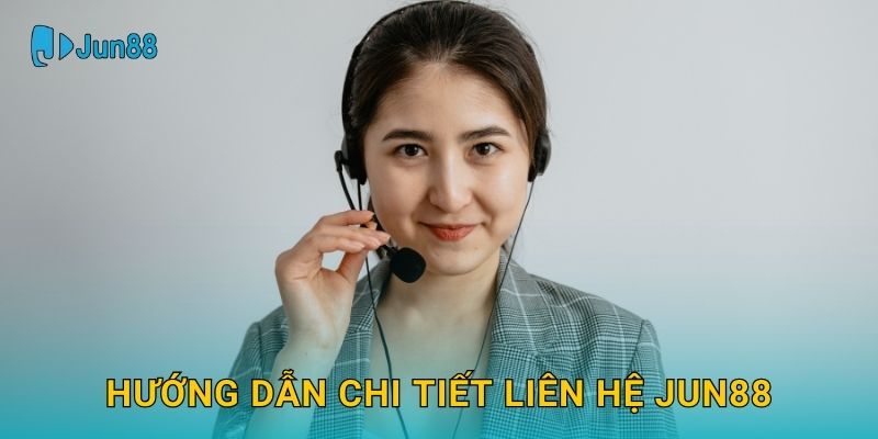 Liên hệ Jun88 nhanh chóng và dịch vụ hỗ trợ tận tâm 1 Hướng dẫn chi tiết Liên hệ Jun88