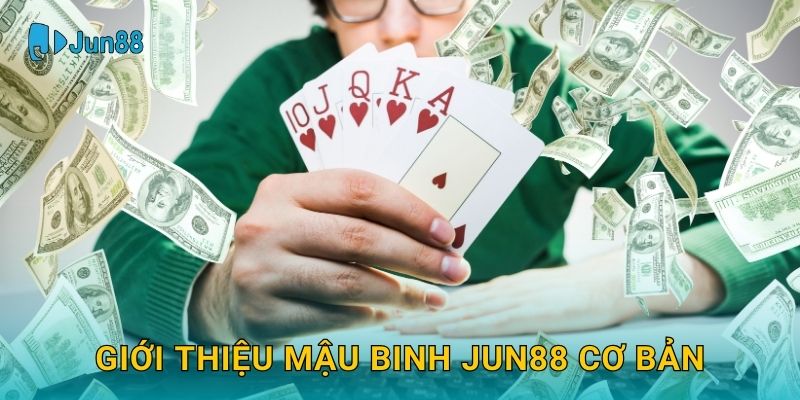 Giới thiệu Mậu Binh Jun88 cơ bản
