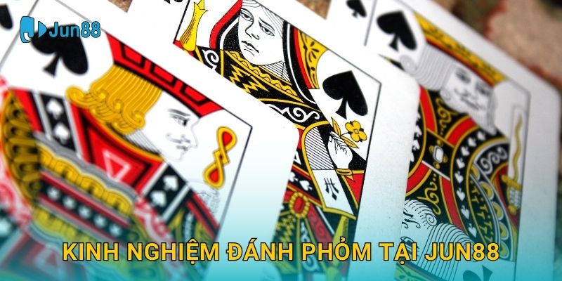 Phỏm Jun88 và bí quyết bốc nọc hiệu quả 3 Kinh nghiệm đánh Phỏm tại Jun88