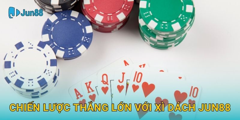 Chiến lược thắng lớn với Xì Dách Jun88